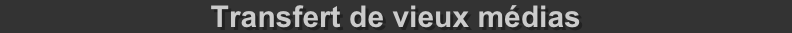 Transfert de vieux médias